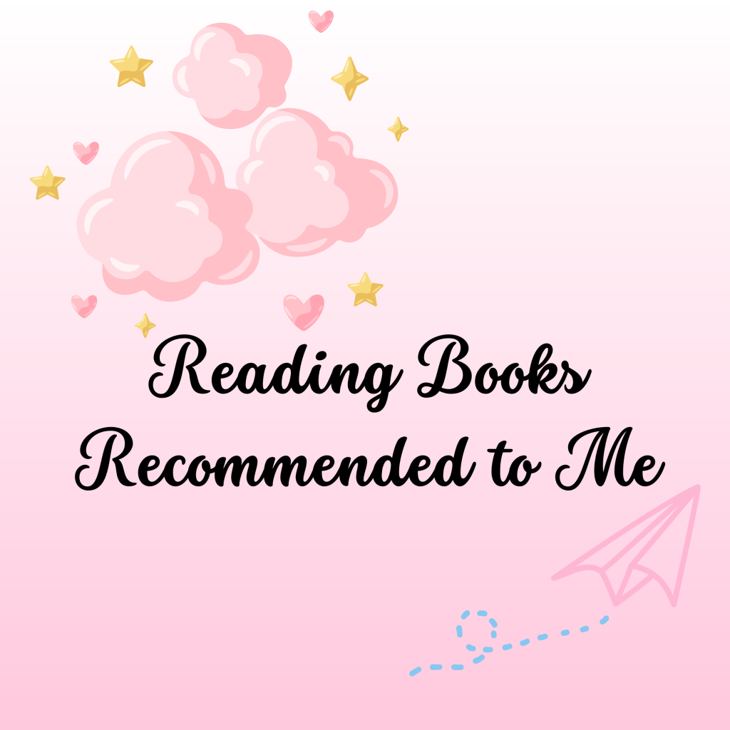 Reading Books Recommended to&nbsp;Me